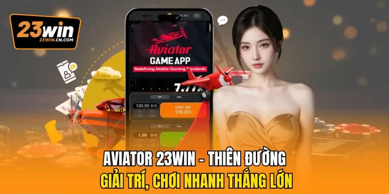 Aviator 23Win - Thiên Đường Giải Trí, Chơi Nhanh Thắng Lớn 1 Aviator 23Win