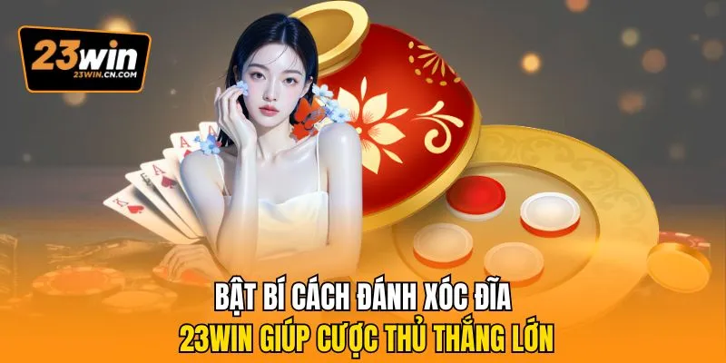 Bật Bí Cách Đánh Xóc Đĩa 23Win Giúp Cược Thủ Thắng Lớn 1 Xóc đĩa 23Win