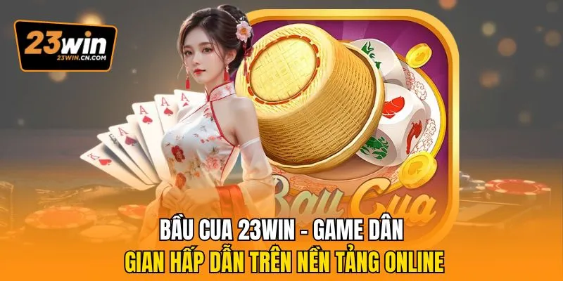 Bầu Cua 23Win - Game Dân Gian Hấp Dẫn Trên Nền Tảng Online 3 Bầu cua 23Win