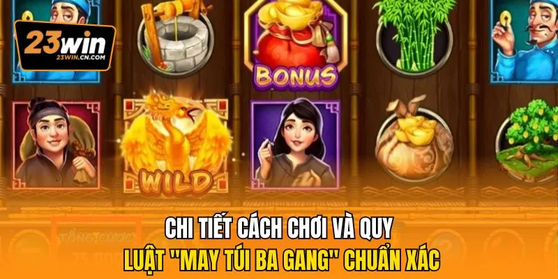 Ăn Khế Trả Vàng 23win - Nổ Hũ Cực Khủng, Rinh Vàng Đầy Túi 2 Chi tiết cách chơi và quy luật "may túi ba gang" chuẩn xác