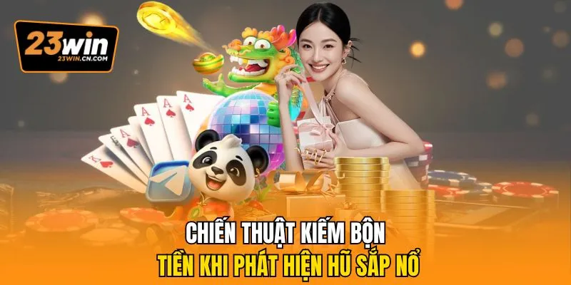 Cách Nhận Biết Hũ Sắp Nổ Chuẩn Xác Nhất Cho Hội Viên 3 Chiến thuật kiếm bộn tiền khi phát hiện hũ sắp nổ