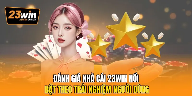Đánh Giá Nhà Cái 23Win Có Đáng Tin Không? Phân Tích Từ A-Z 2 Đánh giá nhà cái 23Win nổi bật theo trải nghiệm người dùng