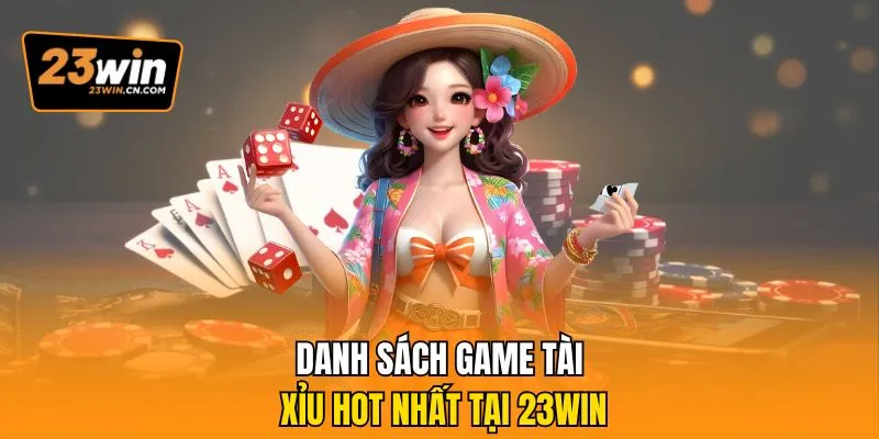 Giải Mã Lý Do Tài Xỉu 23Win Được Đông Đảo Cược Thủ Lựa Chọn 2 Danh sách game tài xỉu hot nhất tại 23Win