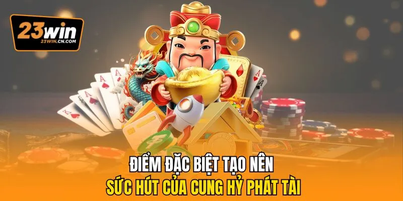 Cung Hỷ Phát Tài – Game Slot May Mắn Săn Thưởng Cực Cuốn 2 Điểm đặc biệt tạo nên sức hút của Cung Hỷ Phát Tài