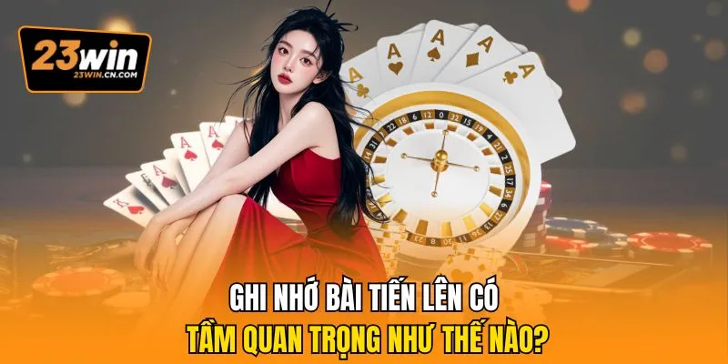 Mẹo Nhớ Bài Tiến Lên Giúp Làm Chủ Ván Đấu Hiệu Quả Nhất 1 Ghi nhớ bài tiến lên có tầm quan trọng như thế nào?