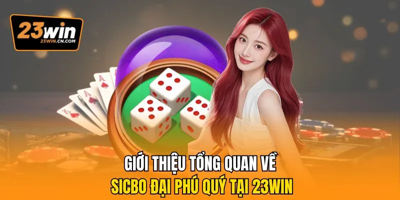 Sicbo Đại Phú Quý – Trò Chơi Được Yêu Thích Nhất Tại 23Win 1 Giới thiệu tổng quan về Sicbo đại phú quý tại 23Win