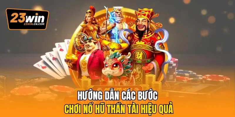 Nổ Hũ Thần Tài – Trải Nghiệm Jackpot Á Đông Đậm Chất May Mắn 1 Hướng dẫn các bước chơi nổ hũ thần tài hiệu quả
