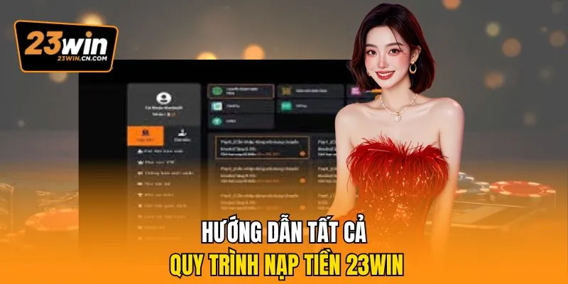 Nạp Tiền 23Win – Hướng Dẫn Quy Trình Tạo Vốn An Toàn 1 Hướng dẫn tất cả quy trình nạp tiền 23Win
