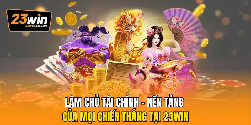 Mẹo Chơi Slot Game 23win - Bí Kíp Săn Jackpot Bất Bại 1 Làm chủ tài chính - nền tảng của mọi chiến thắng tại 23win