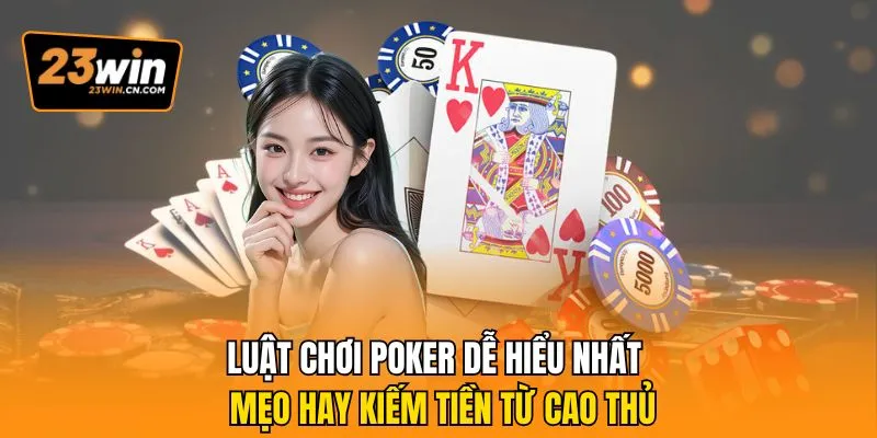 Luật Chơi Poker Dễ Hiểu Nhất - Mẹo Hay Kiếm Tiền Từ Cao Thủ 5 luật chơi poker