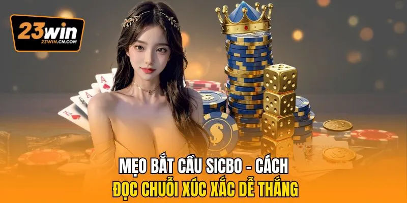 Mẹo Bắt Cầu Sicbo - Cách Đọc Chuỗi Xúc Xắc Dễ Thắng 5 Mẹo bắt cầu Sicbo
