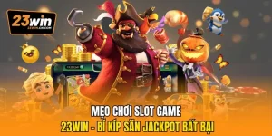 mẹo chơi slot game 23Win