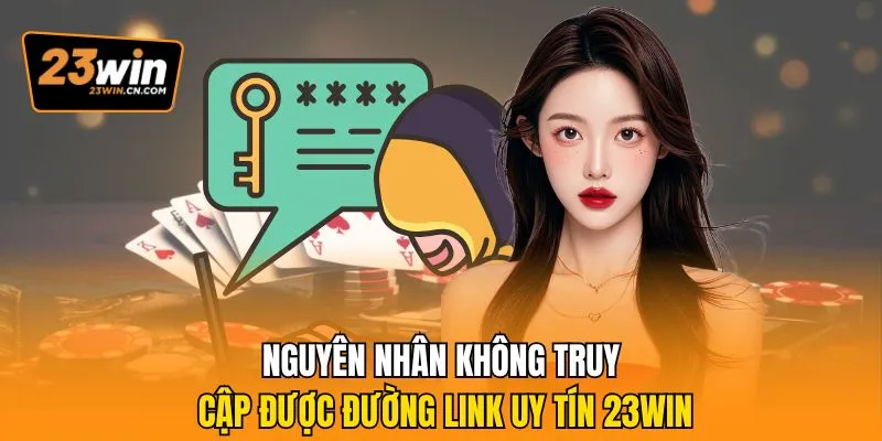 Đường Link Uy Tín 23win Chính Thức Không Chặn Cho Người Chơi 1 Nguyên nhân không truy cập được đường link uy tín 23Win