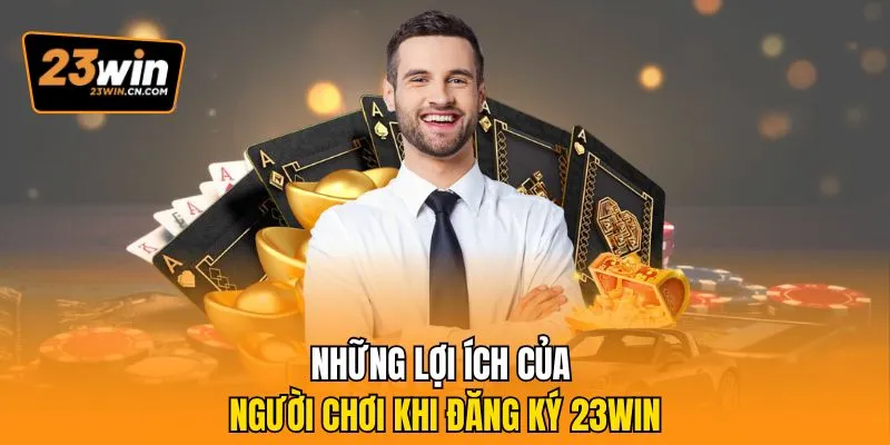Đăng Ký 23Win – Hướng Dẫn Tạo Tài Khoản Nhanh, An Toàn 3 Những lợi ích của người chơi khi đăng ký 23Win