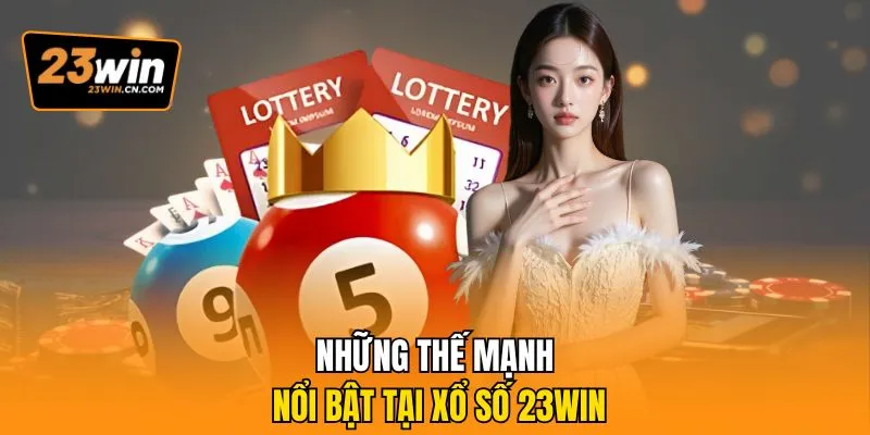 Xổ Số 23win – Sảnh Lô Đề Uy Tín, Thưởng Lớn Mỗi Ngày 1 Những thế mạnh nổi bật tại xổ số 23Win