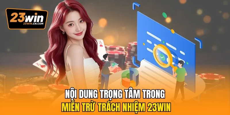 Quy Định Miễn Trừ Trách Nhiệm 23Win Hội Viên Nên Biết 2 Nội dung trọng tâm trong miễn trừ trách nhiệm 23Win