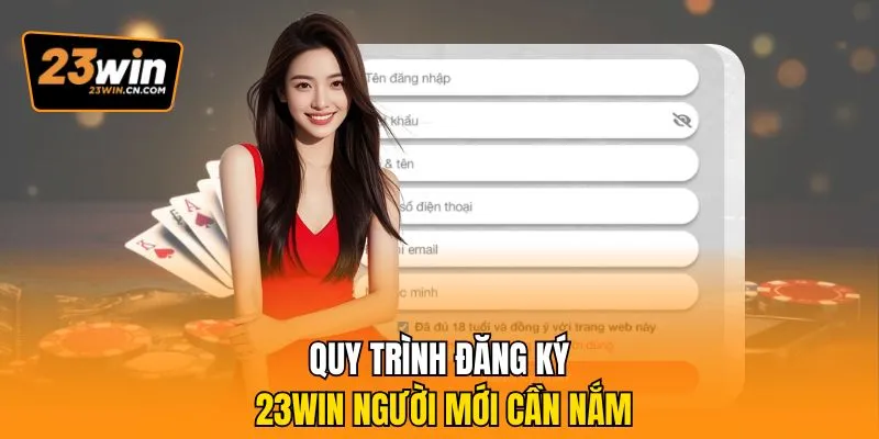 Đăng Ký 23Win – Hướng Dẫn Tạo Tài Khoản Nhanh, An Toàn 2 Quy trình đăng ký 23Win người mới cần nắm