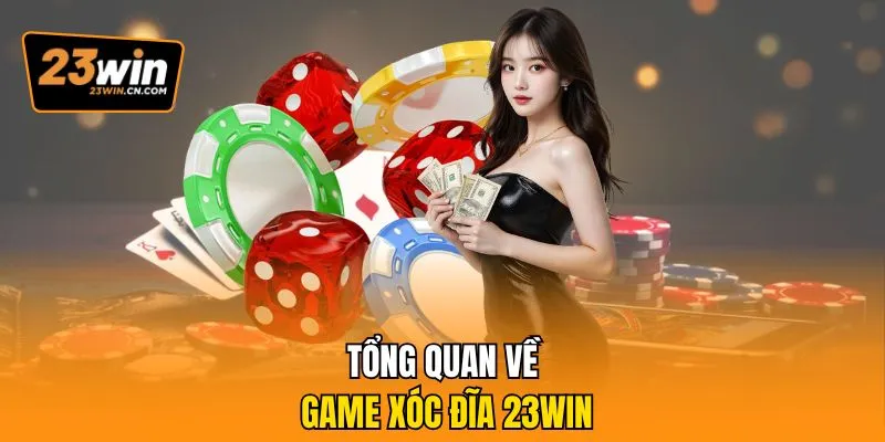 Bật Bí Cách Đánh Xóc Đĩa 23Win Giúp Cược Thủ Thắng Lớn 1 Tổng quan về game Xóc đĩa 23Win