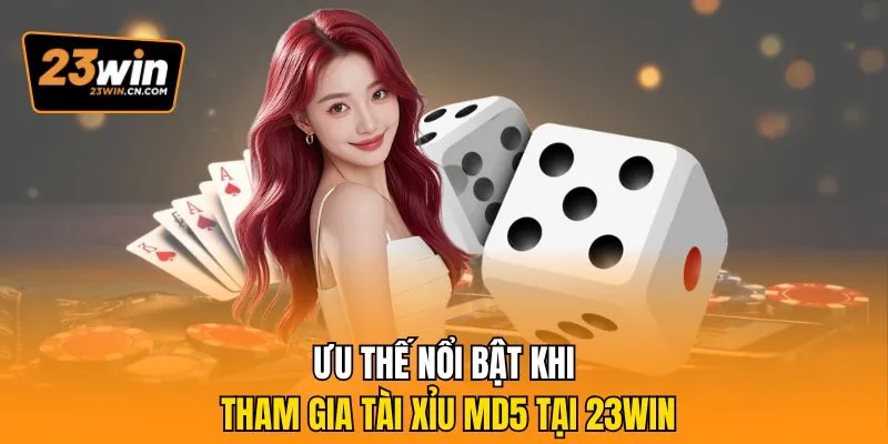 Game Tài Xỉu MD5 Chất Lượng Cao, Săn Lùng Jackpot Siêu Khủng 3 Ưu thế nổi bật khi tham gia tài xỉu MD5 tại 23Win