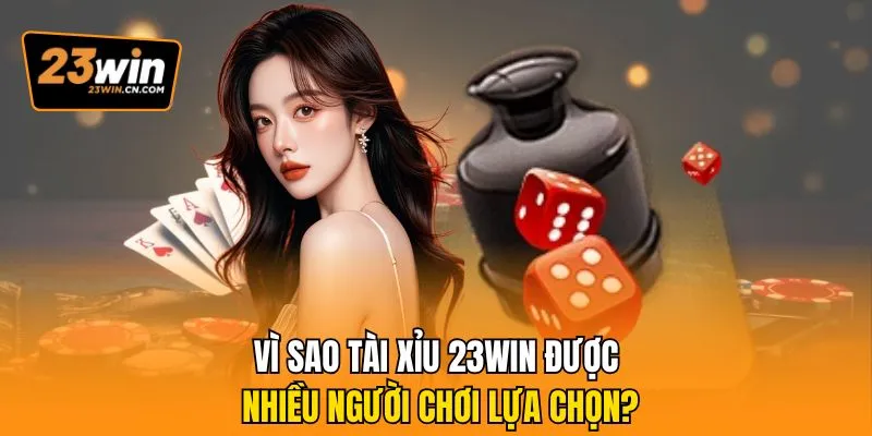 Giải Mã Lý Do Tài Xỉu 23Win Được Đông Đảo Cược Thủ Lựa Chọn 1 Vì sao Tài xỉu 23Win được nhiều người chơi lựa chọn?