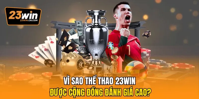 Thể Thao 23win – Sân Chơi Cá Cược Đỉnh Cao Cho Bet Thủ 3 Vì sao Thể thao 23Win được cộng đồng đánh giá cao?